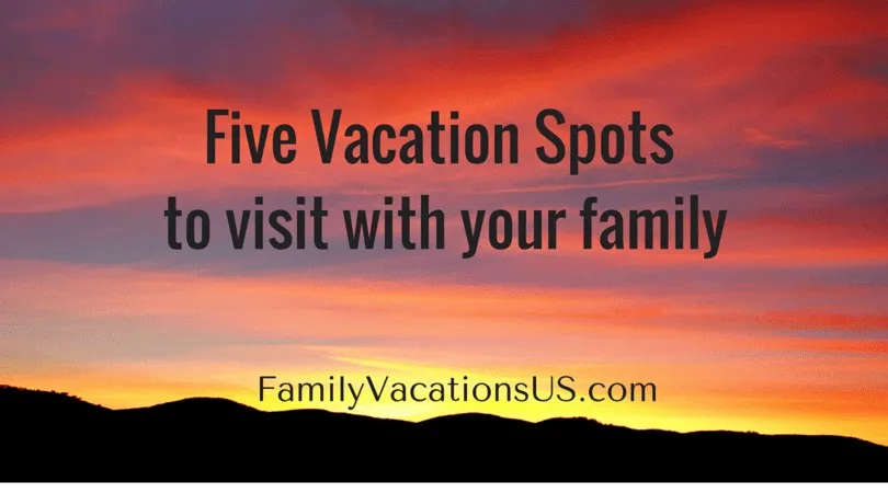 Five spots to visit with your family