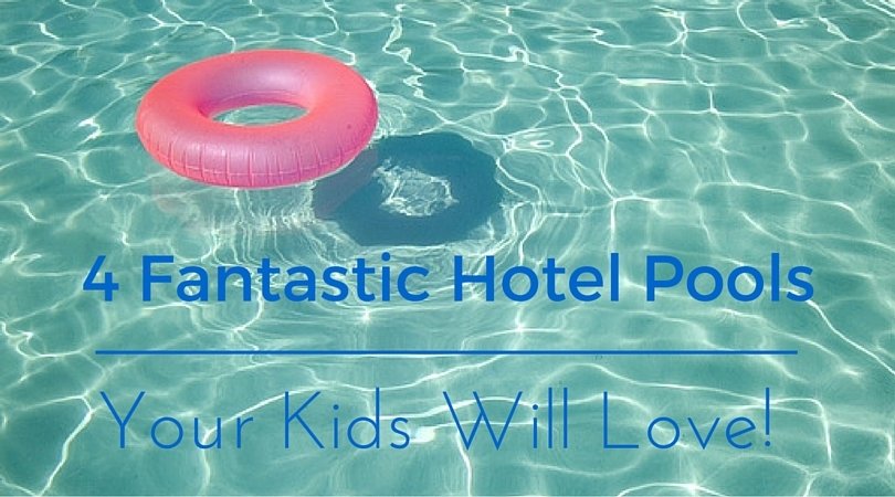 Hotel Pools in the U.S your kids will love!